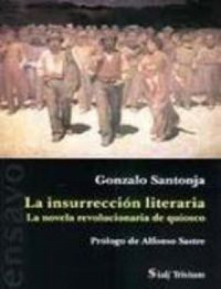 La insurrección literaria : la novela revolucionaria de quiosco (1905-1939)