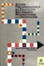 Acción psicopedagógica en educación secundaria : reorientando la orientación