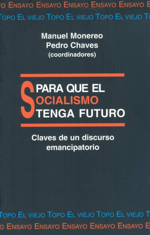 Para que el socialismo tenga futuro : claves de un discurso contemporáneo