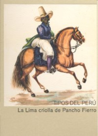 Tipos del Perú : la Lima criolla de Pancho Fierro