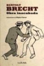 Obra inacabada : Aníbal ; Gösta Berling ; Caída del egoísta Fatzer ; La panadería ; De donde no hay no se puede sacar nada ; La verdadera vida de Jako