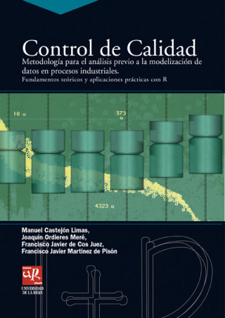 Control de calidad : metodología para el análisis previo a la modelización de datos en procesos industriales. Fundamentos y aplicaciones prácticas con