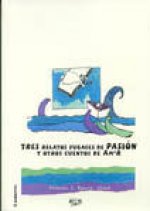Tres relatos fugaces de pasión y otros cuentos de amor