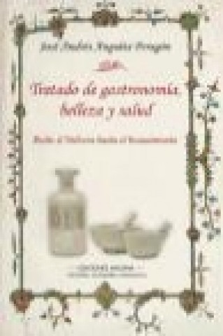 Tratado de gastronomía, belleza y salud : desde el medievo hasta el Renacimiento