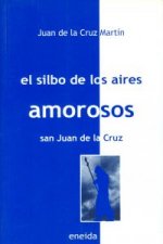 El silbo de los aires amorosos : San Juan de la Cruz
