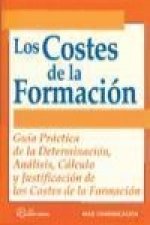 Los costes de la formación : guía práctica de la determinación, análisis, cálculo y justificación de los costes de la formación