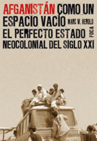 Afganistán como un espacio vacío : el perfecto estado neocolonial del siglo XXI