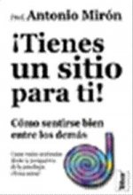 Tienes un sitio para tí : como sentirse bien entre los demás