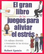 El gran libro de los juegos para aliviar el estrés : un enfoque divertido e innovador de las técnicas de relajación