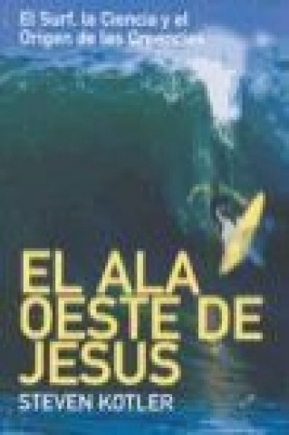 El ala oeste de Jesús : el surf, la ciencia y el origen de las creencias