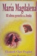 María Magdalena : el alma gemela de Jesús