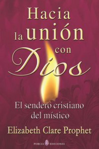 Hacia la unión con Dios : el sendero cristiano del místico