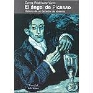 El ángel de Picasso : historia de un bebedor de absenta