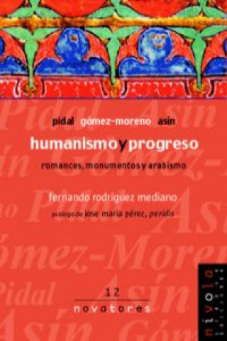 Humanismo y progreso : Pidal, Gómez-Moreno y Asín