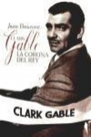 Clark Gable : la corona del rey