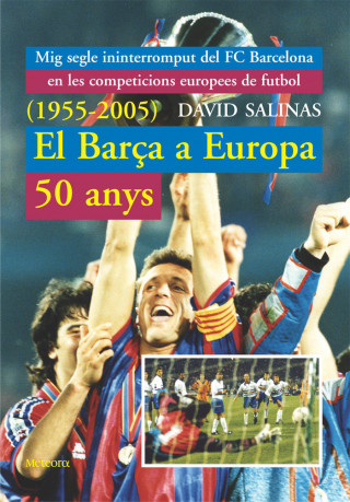 El Barça a Europa, 50 anys (1955-2005) : mig segle ininterromput del F.C. Barcelona en les competicions europees de futbol