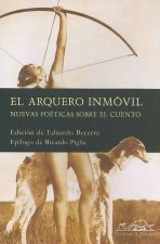 El arquero inmóvil : nuevas poéticas del cuento