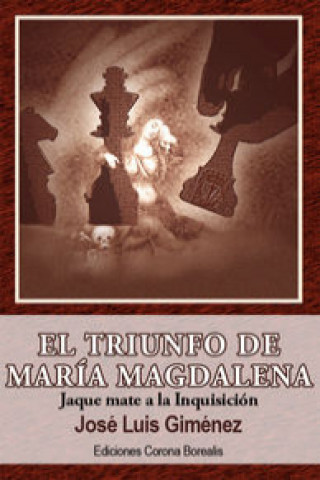 El triunfo de María Magdalena : jaque mate a la Inquisición