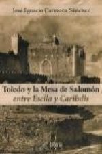 Toledo y la mesa de Salomón : entre Escila y Caribdis