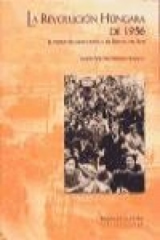 La revolución húngara de 1956 : el despertar democrático de Europa del Este