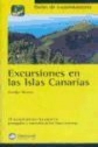 Excursiones en las Islas Canarias : 32 excursiones por los espacios protegidos y naturales de las Islas Canarias