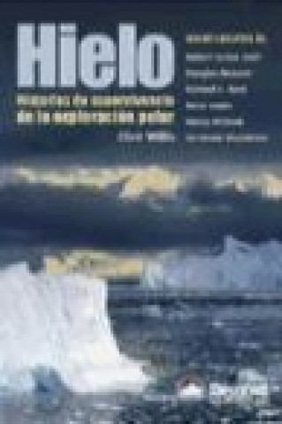 Hielo : historias de supervivencia de la exploración polar