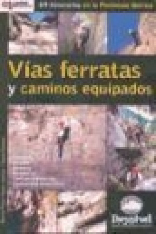 Vías ferratas y caminos equipados : 69 itinerarios en la Península Ibérica