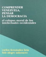 Comprender Venezuela, pensar la democracia : el colapso moral de los intelectuales occidentales