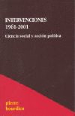 Intervenciones, 1961-2001 : ciencia social y acción política