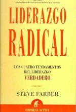 Liderazgo radical : los cuatro fundamentos del liderazgo verdadero