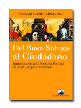 Del buen salvaje al ciudadano : introducción a la filosofía política de Jean-Jacques Rousseau