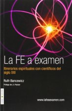 La Fe a examen: Itinerarios espirituales con cientificos del siglo XXI