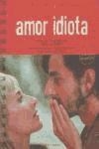 Amor idiota : guión cinematográfico