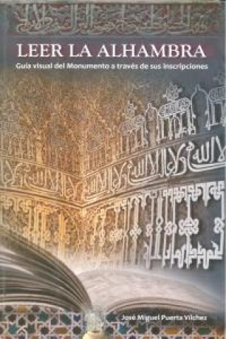 Leer la Alhambra : guía del monumento a través de sus inscripciones