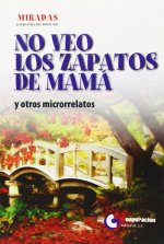 No veo los zapatos de mamá y otros microrrelatos