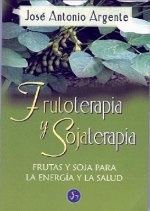 Frutoterapia y sojaterapia : frutas y soja para la energía y la salud