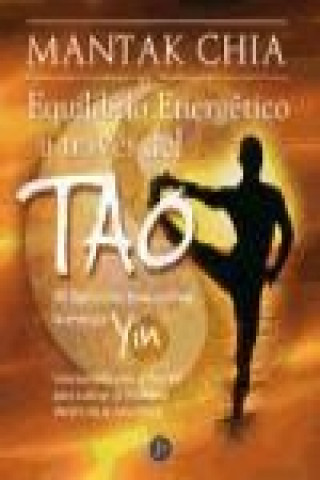El equilibrio energético a través del tao : ejercicios para cultivar la energía yin