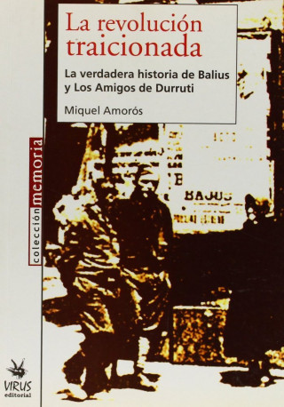 La revolución traicionada : la verdadera historia de Balius y los amigos de Durruti