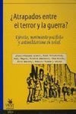 Atrapados Entre El Terror y La Guerra? Ejercito, Movimiento Pacifista y Antimilitarismo En Israel