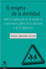 El enigma de la docilidad : sobre la implicación de la Escuela en el exterminio global de la disensión y de la diferencia