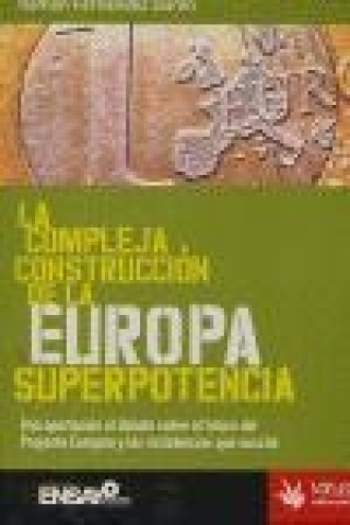 La compleja construcción de la Europa superpotencia : una aportación al debate sobre el futuro del proyecto europeo y las resistencias que suscita