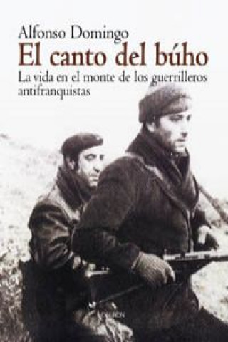 El canto del búho : la vida en el monte de la guerrilla antifranquista