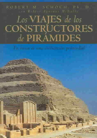 Los viajes de constructores de pirámides : en busca de una civilización perdida