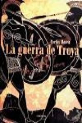 La guerra de Troya : más allá de la leyenda