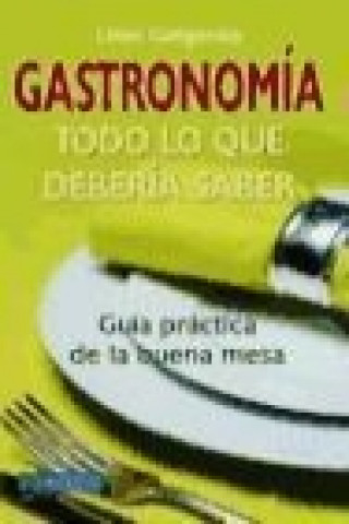 Gastronomía : todo lo que debería saber