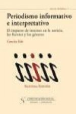Periodismo informativo e interpretativo : el impacto de Internet en la noticia, las fuentes y los géneros