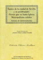 Santos de la ciudad de Sevilla y su arzobispado : fiestas que su santa iglesia metropolitana celebra