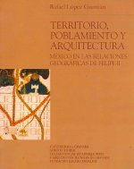 TERRITORIO, POBLAMIENTO Y ARQUITECTURA: MEXICO EN LAS RELACIONES GEOGRAFICAS DE FELIPE II