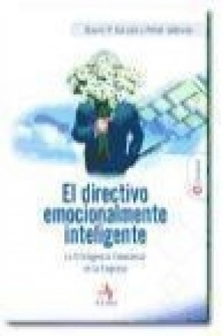 El directivo emocionalmente inteligente : la inteligencia emocional en la empresa