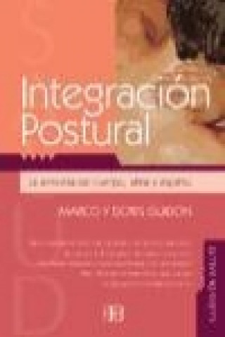 Integración postural : armonía para el cuerpo, la mente y el espíritu